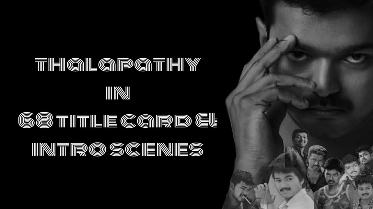 Vijay in 1 to 68 movies title card & intro scenes 