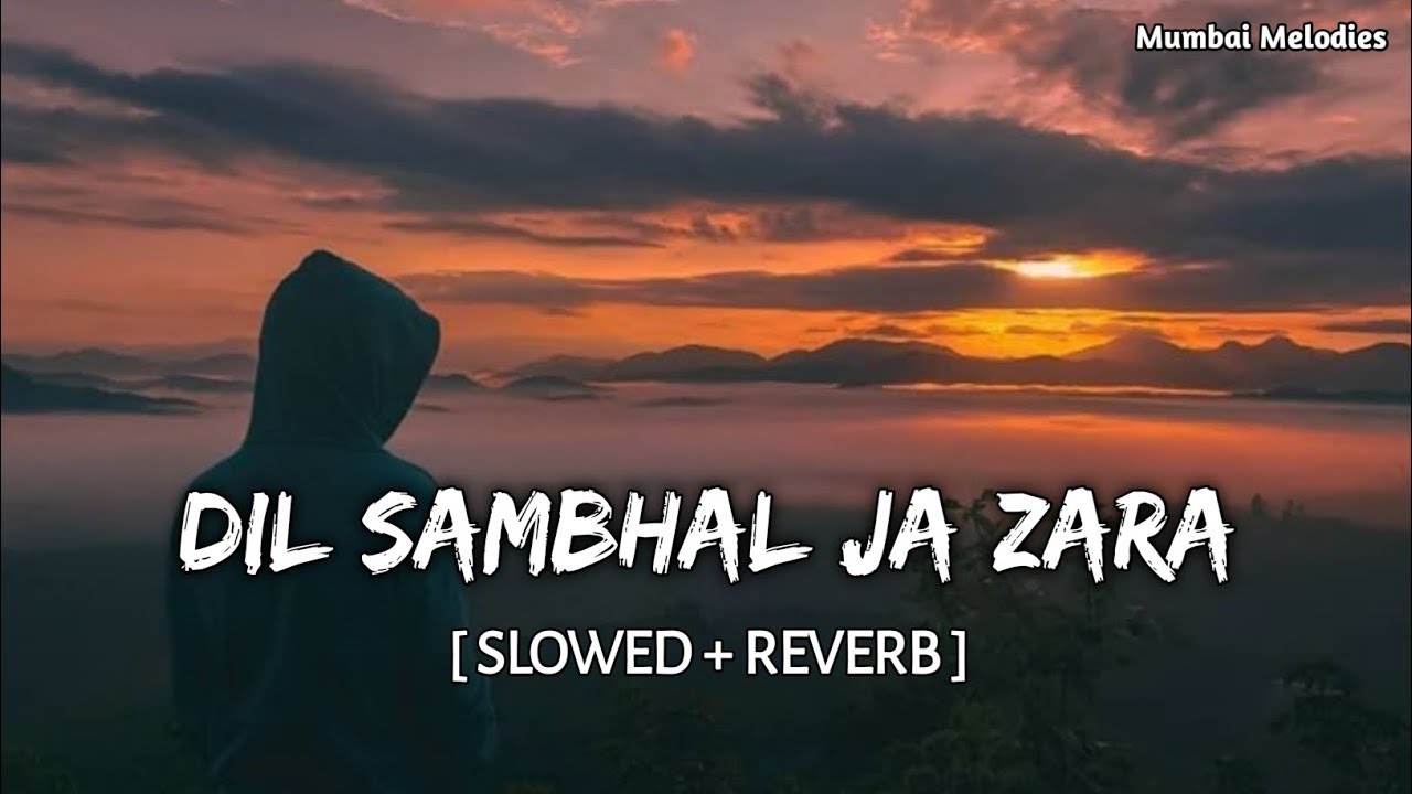 Dil Sambhal Ja Zara [ Slowed + Reverb ] Lofi Song