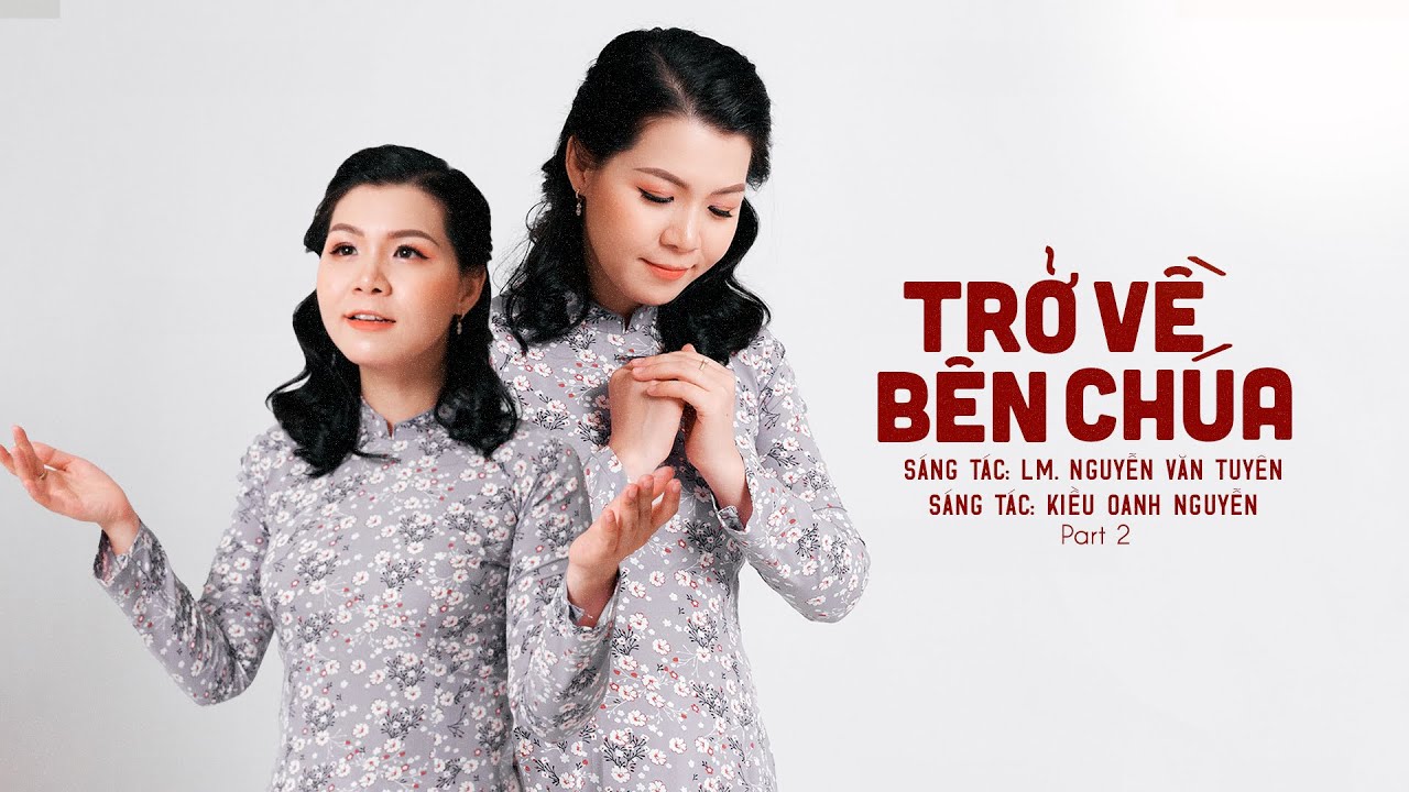 Trở Về Bên Chúa 2 (Sáng tác: Lm. Nguyễn Văn Tuyên) - Kiều Oanh Nguyễn | Mv Official