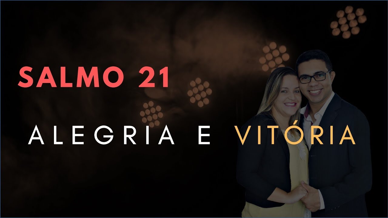 Salmo 21 Estudo: ALEGRIA E VIT&Oacute;RIA (B&iacute;blia Explicada)