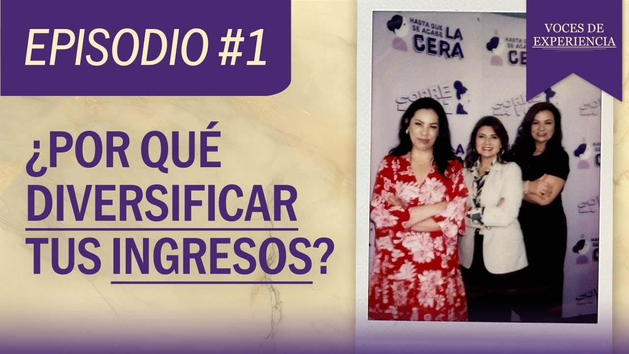 Voces de Experiencia #1 - ¿Por qué diversificar tus ingresos?