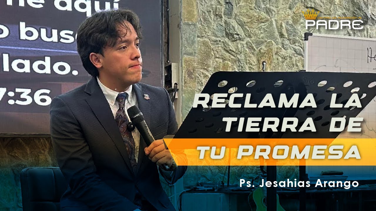 Reclama la tierra de tu promesa - Ps. Jesahías Arango