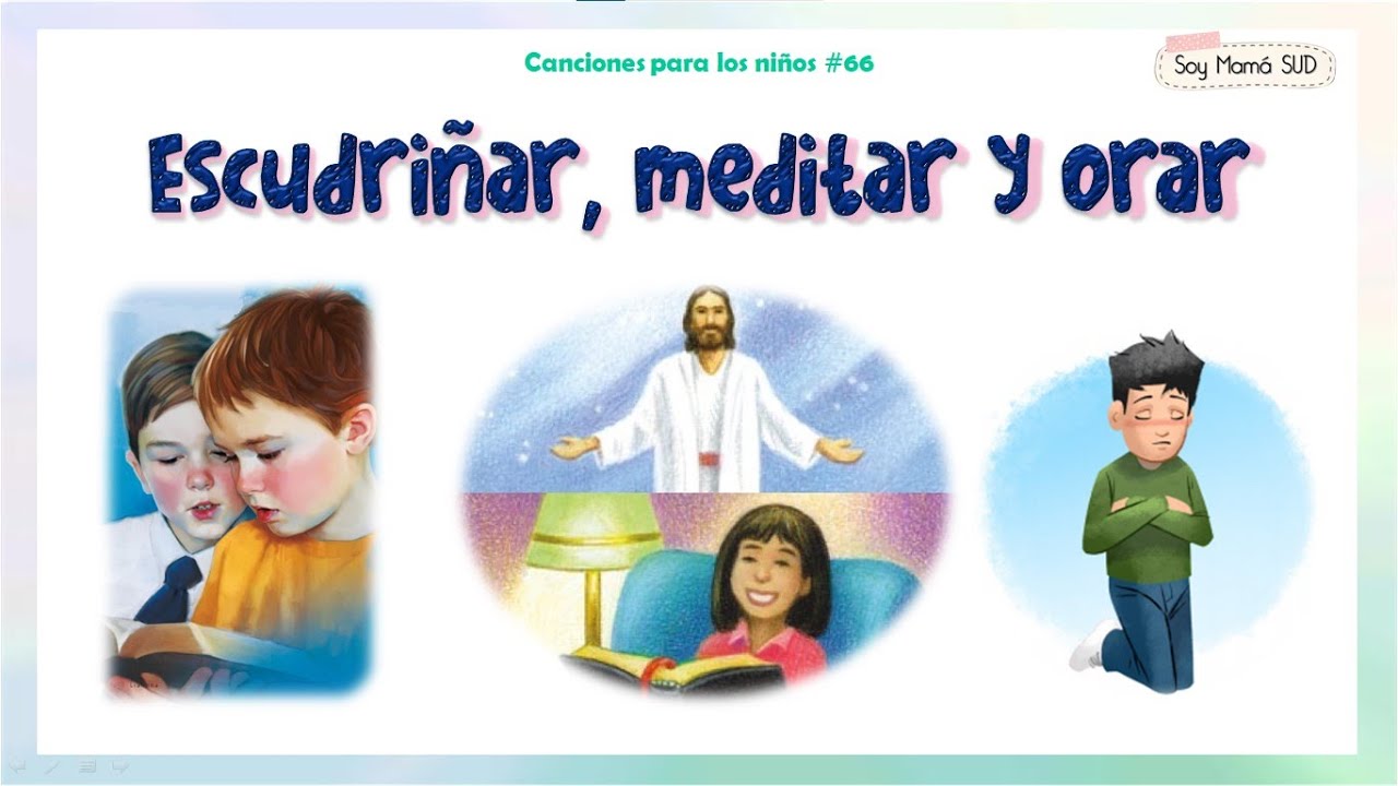 Escudriñar, meditar y orar -  Canciones para los niños SUD #66
