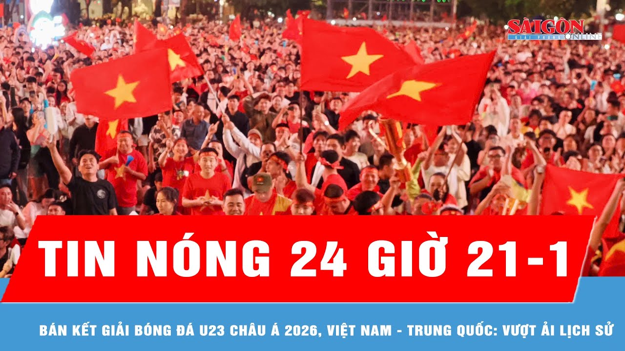 Tin nóng 24 giờ 21-1: Bán kết giải bóng đá U23 châu Á 2026, Việt Nam - Trung Quốc: Vượt ải lịch sử