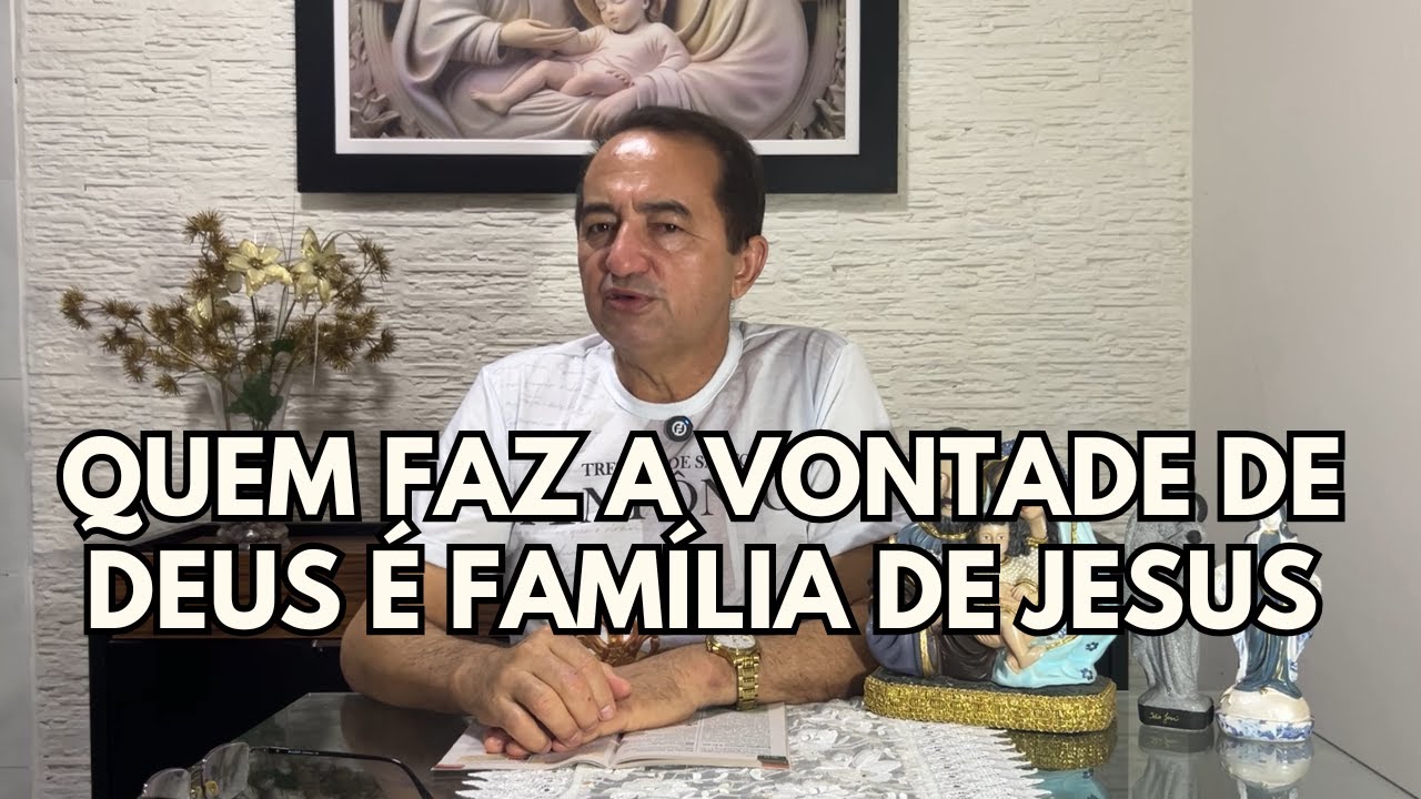 QUEM FAZ A VONTADE DE DEUS É FAMÍLIA DE JESUS