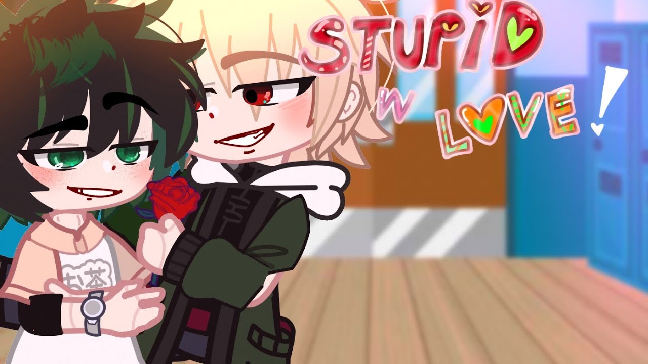 Stupid With Love! [] BKDK GCMM [] ORIGINAL MINI-MOVIE []