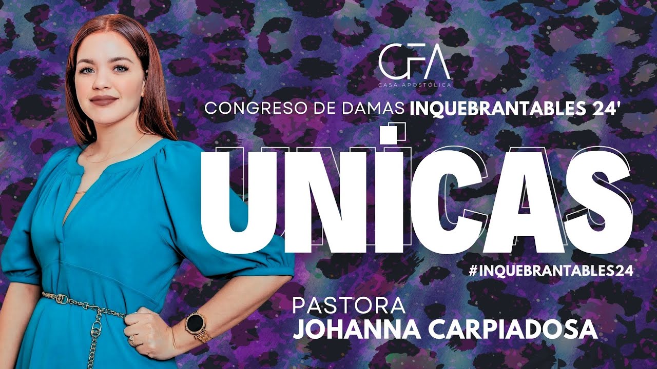 Pastora Johanna Carpiadosa | Congreso Unicas | CFA | Dia 1