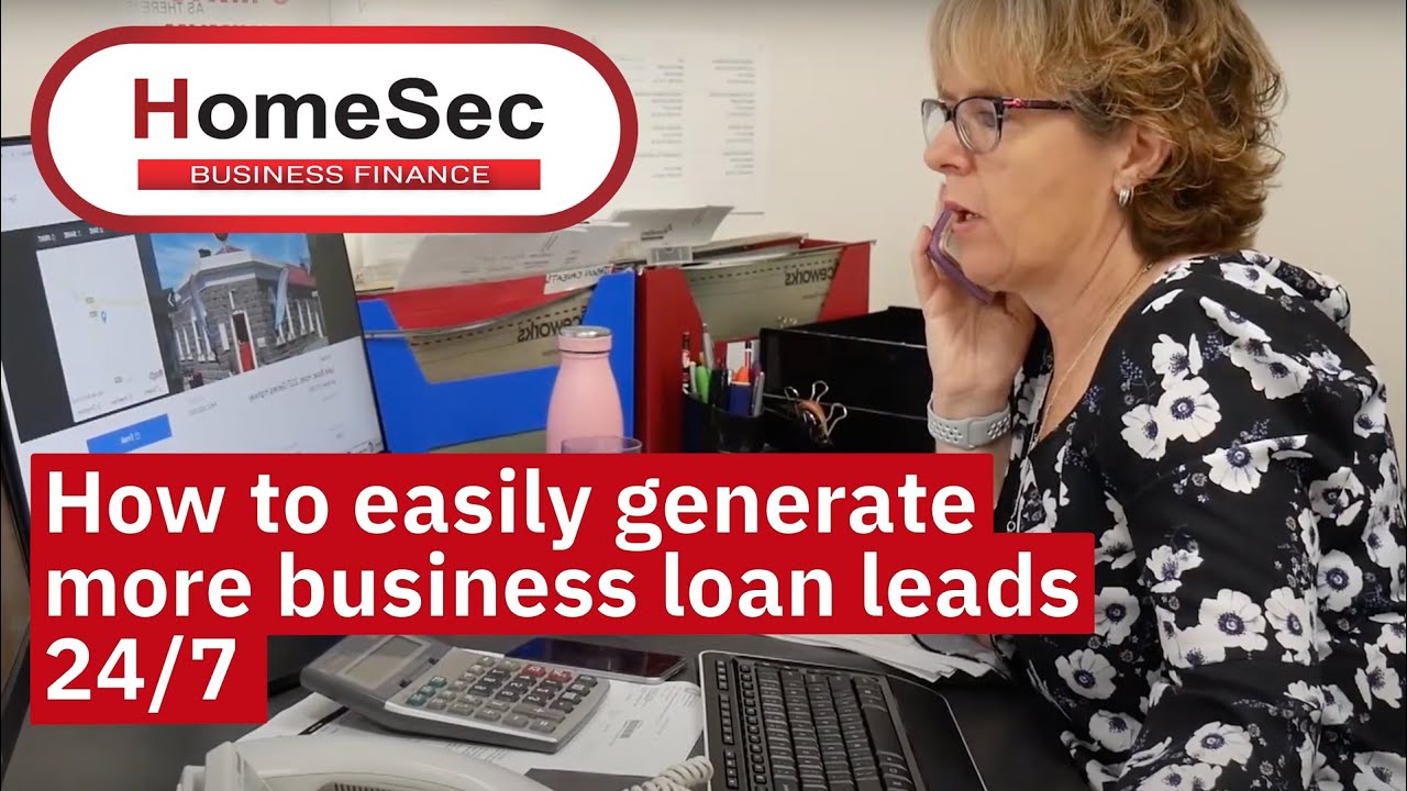 How to easily generate more business loan leads 24/7 | HomeSec Business Finance