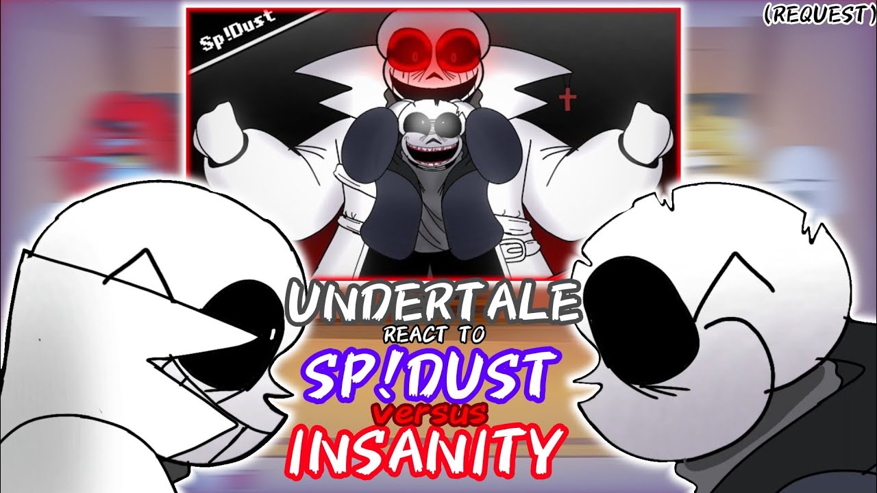 UNDERTALE REACT TO SP!DUST VS INSANITY (REQUEST)