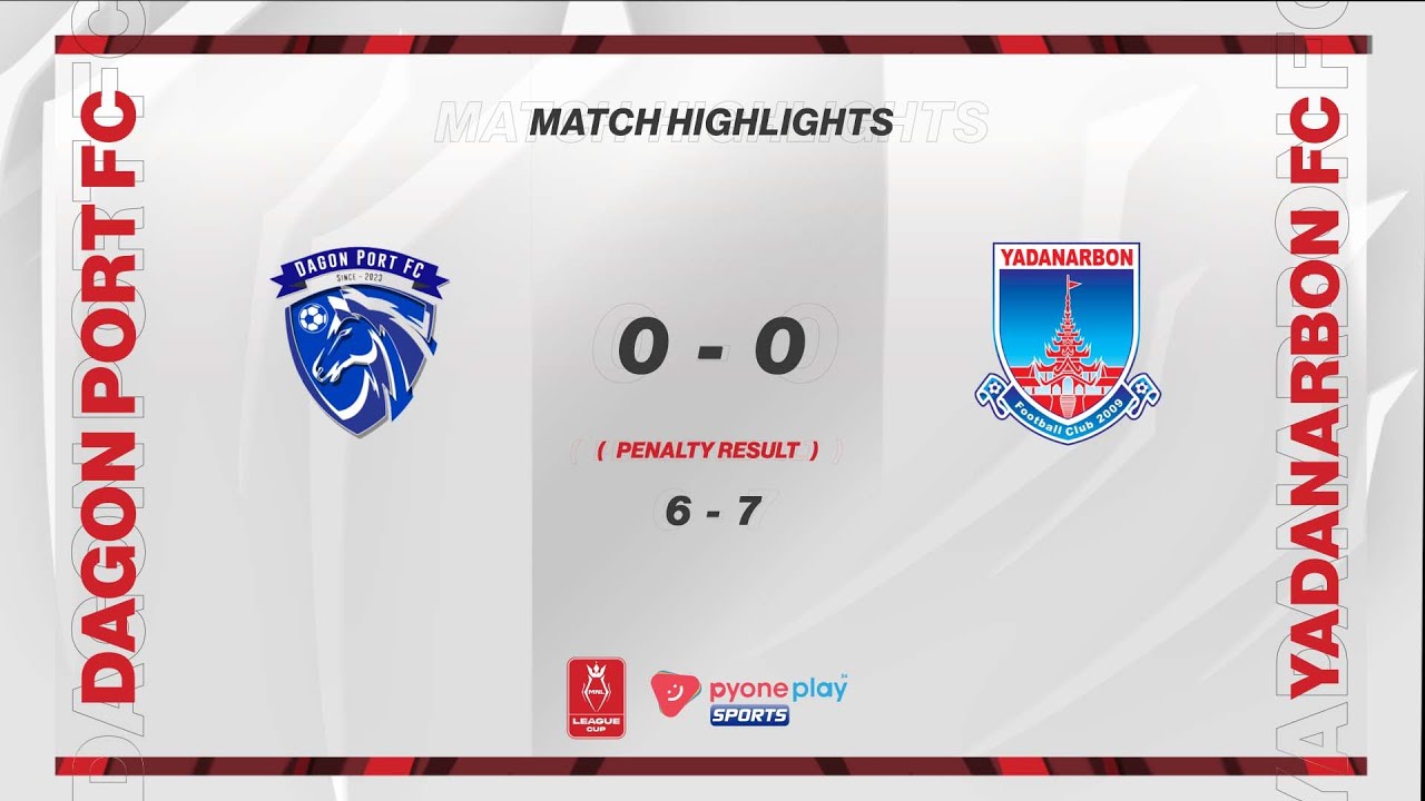 Match Highlights,  MNL League Cup 2025 ကွာတားဖိုင်နယ်  DAGON PORT FC   6   Vs   7  YADANARBON FC