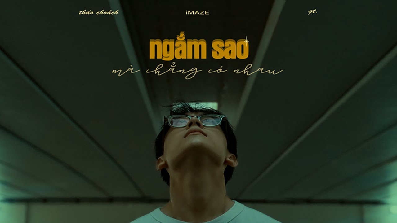 iMAZE x qt. x thảo choách - ngắm sao mà chẳng có nhau (Official Music Video)