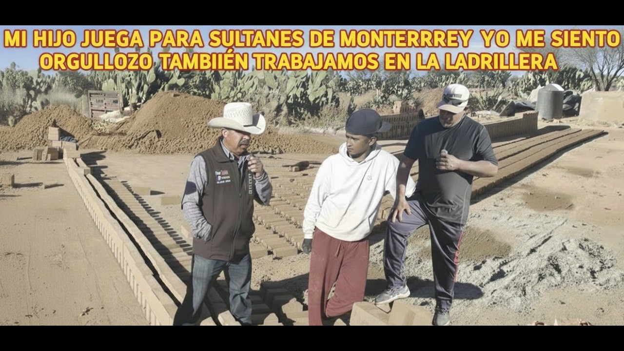 MI HIJO JUEGA PARA SULTANES DE MONTERREY  YO ME SIENTO ORGULLOSO TAMBIÉN TRABAJAMOS EN LA LADRILLERA
