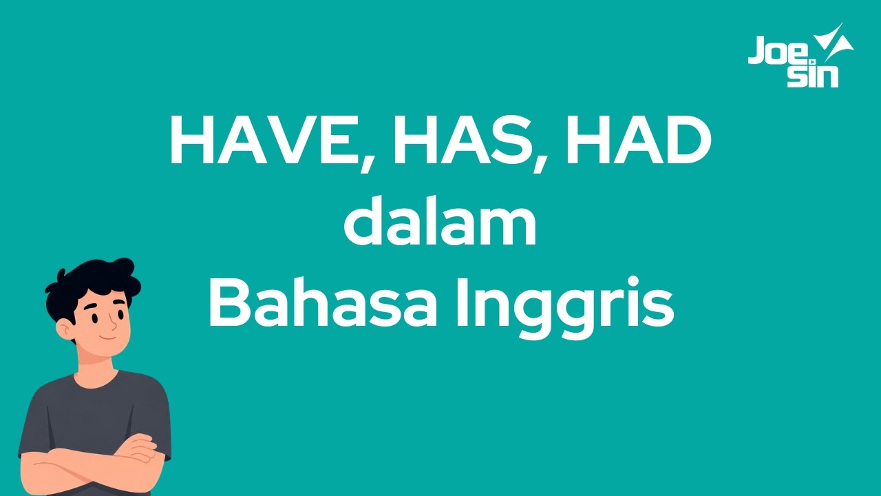 Cara Menggunakan HAVE, HAS, dan HAD dalam Bahasa Inggris untuk Pemula | Joesin