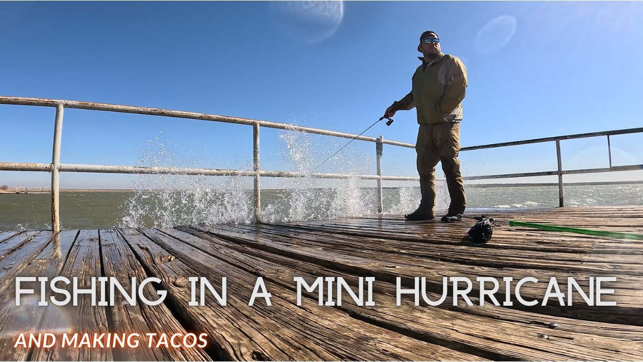 Fishing in a Mini Hurricane and Making Tacos
