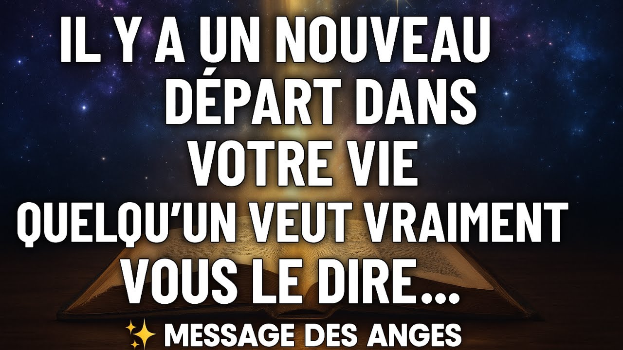 Il y a un nouveau départ DANS VOTRE VIE, Quelqu'un veut vraiment vous le dire... message des anges