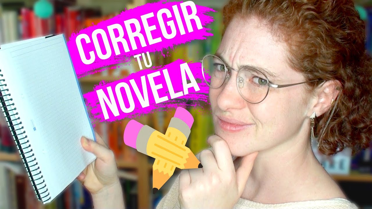 Cómo corregir una novela | CONSEJOS PARA ESCRITORES