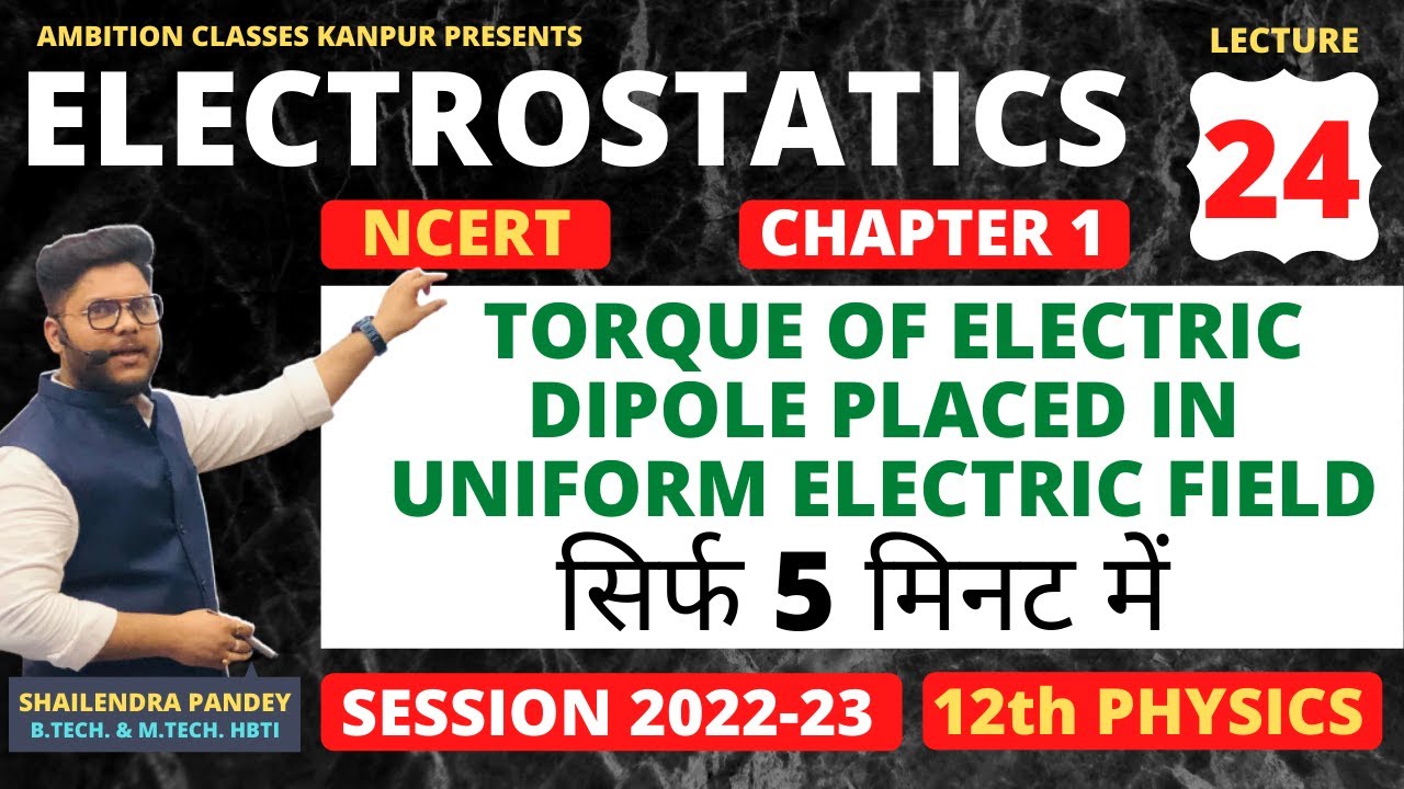24. TORQUE OF ELECTRIC DIPOLE PLACED IN UNIFORM ELECTRIC FIELD 🔥ELECTROSTATICS😍 PHYSICS CBSE/ISC XII