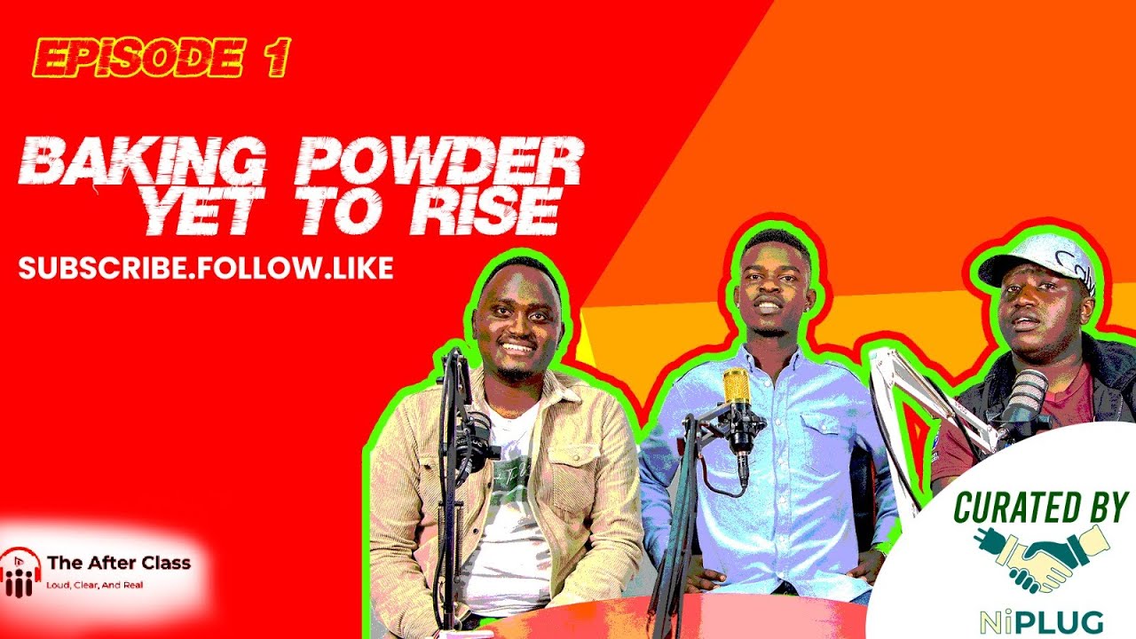 The After Class Podcast | Episode 1- Baking Powder; Yet to Rise
