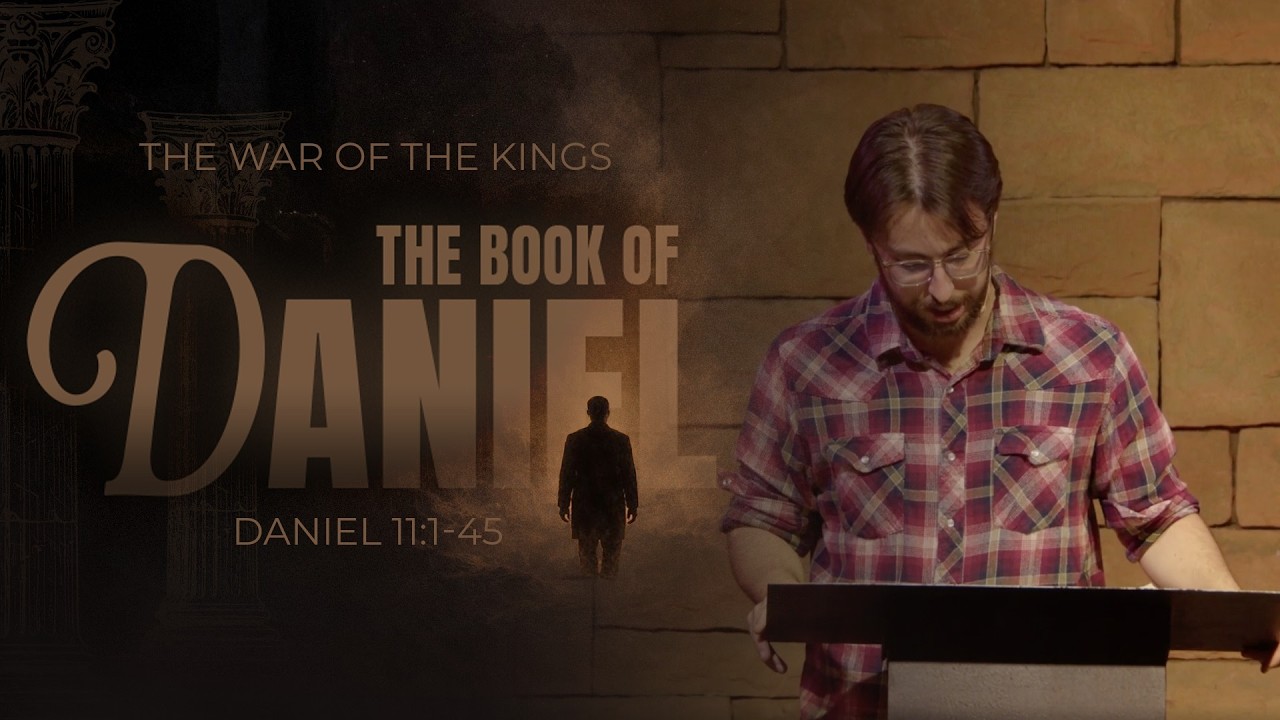 The War of the Kings ll Daniel 11:1-45 || Pastor Joel Randall