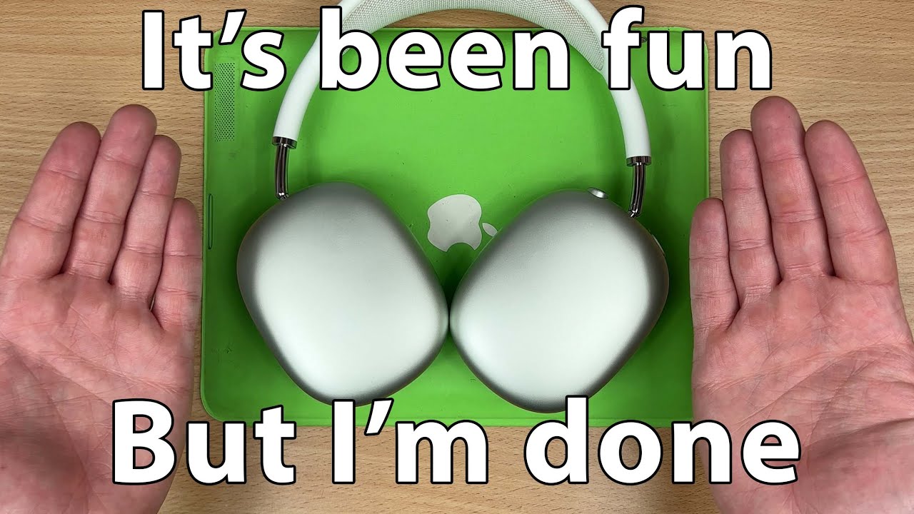 I'm done with my AirPod Maxes.