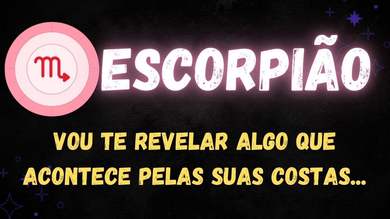 ♏️ESCORPIÃO😮VOU TE REVELAR ALGO QUE ACONTECE PELAS SUAS COSTAS...