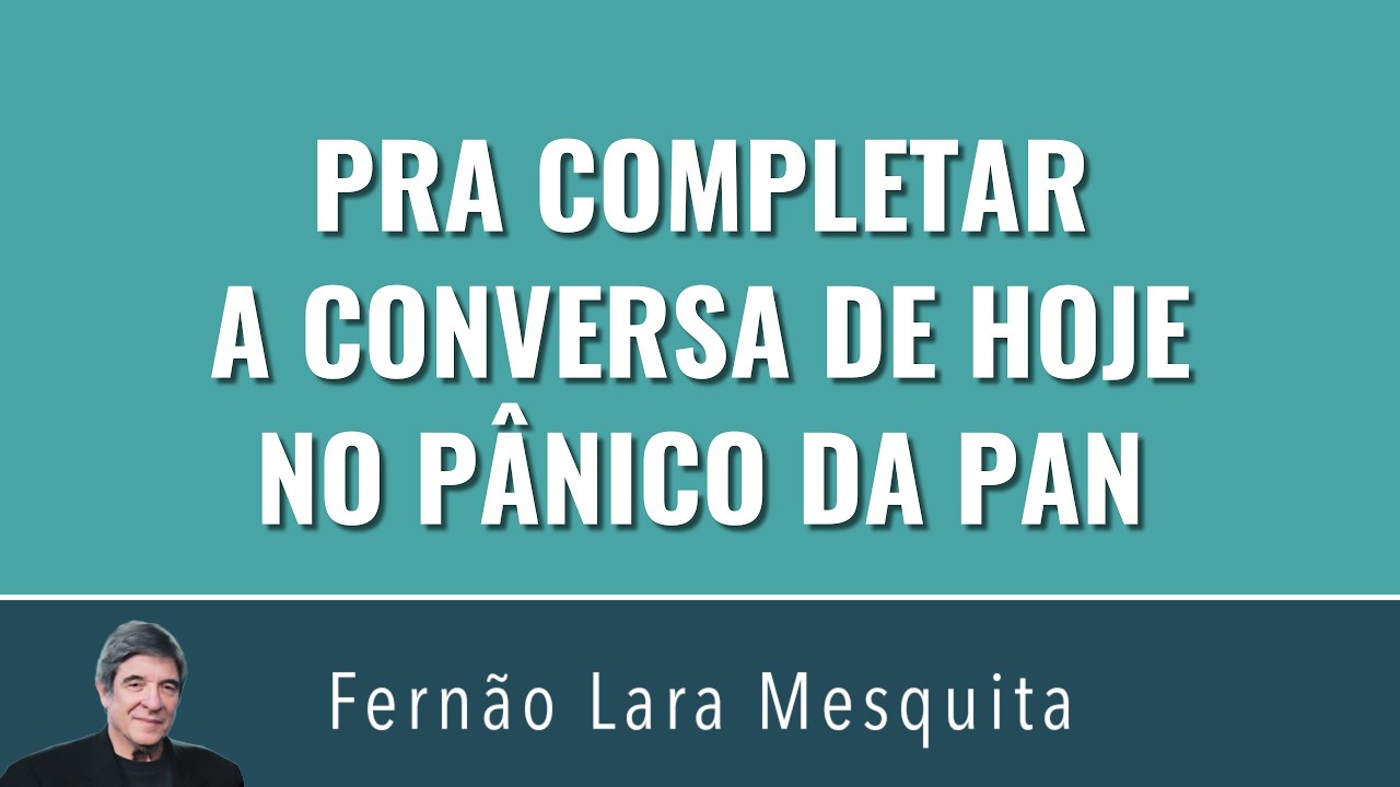 PRA COMPLETAR A CONVERSA DE HOJE NO PÂNICO DA PAN