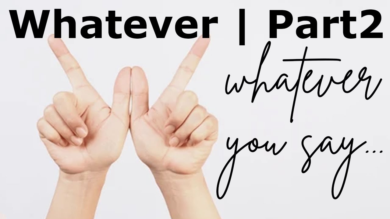 Whatever You Say | Whatever Series Part 2