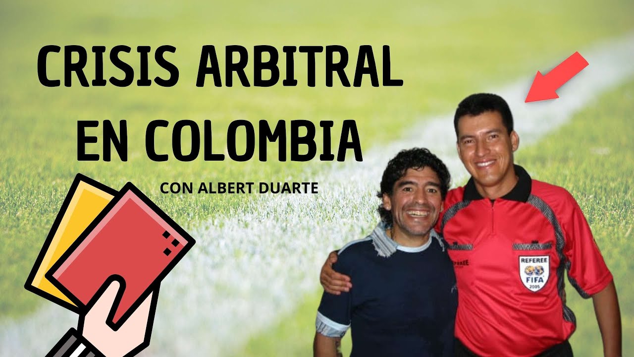CRISIS ARBITRAL EN COLOMBIA I CON ALBERT DUARTE (&Aacute;RBITRO RETIRADO)