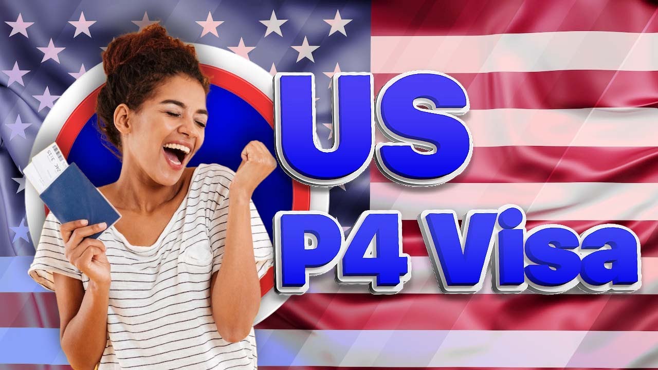How to Obtain a US P4 visa? Application process, requirements, fee, conditions.