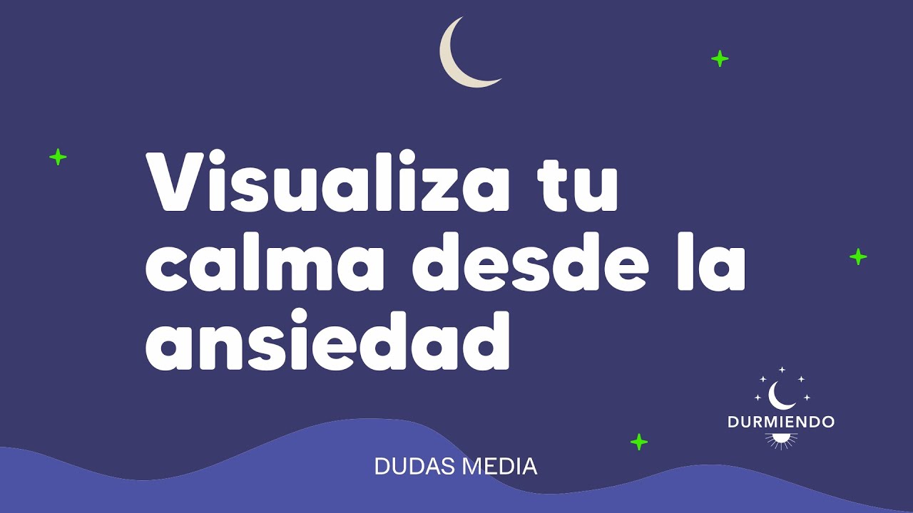 Visualiza tu calma desde la ansiedad | Durmiendo Podcast