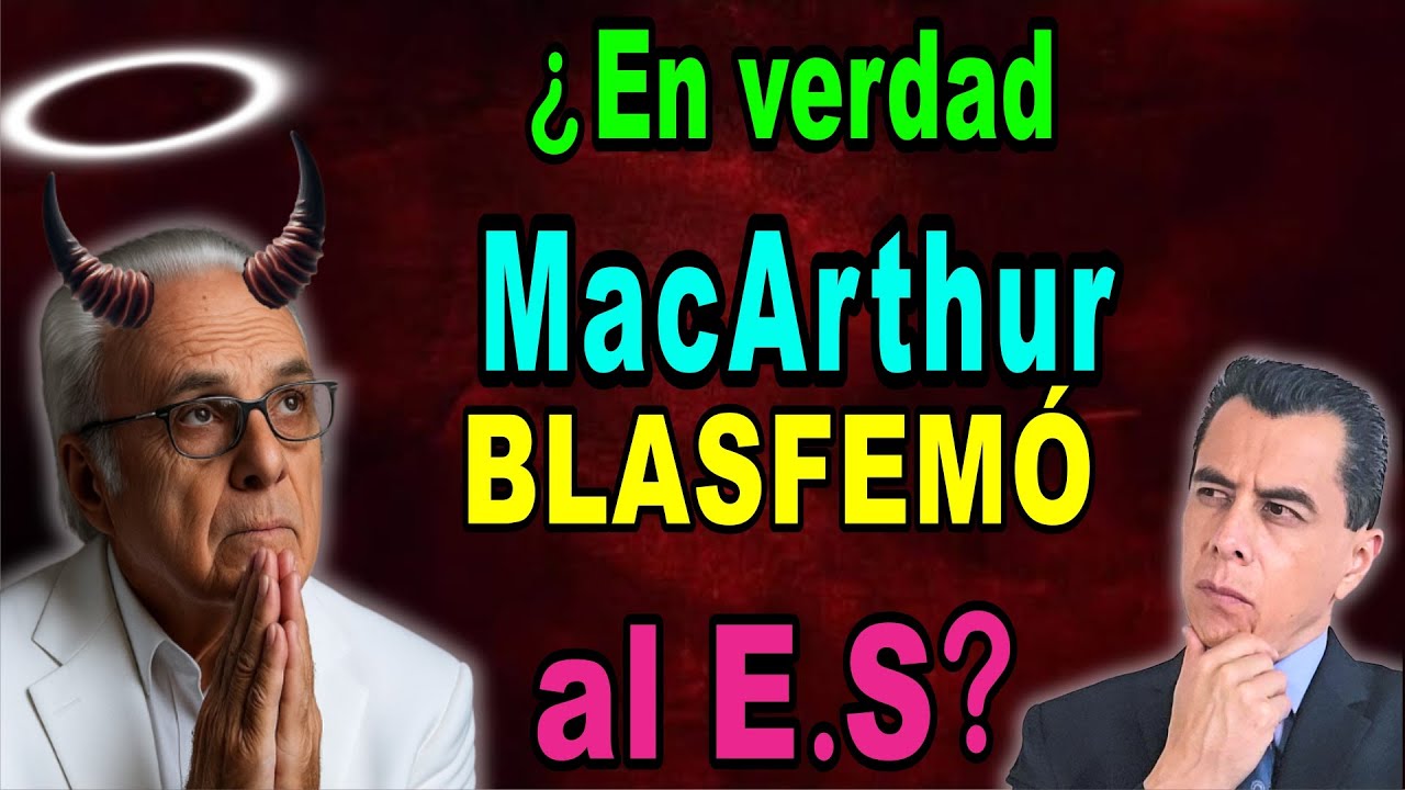 ¿ JOHN MACARTHUR BLASFEMÓ al E.S ?  ¿ Es cierto,  o   FALSA Acusación ? -  Pastor Martín Bonilla