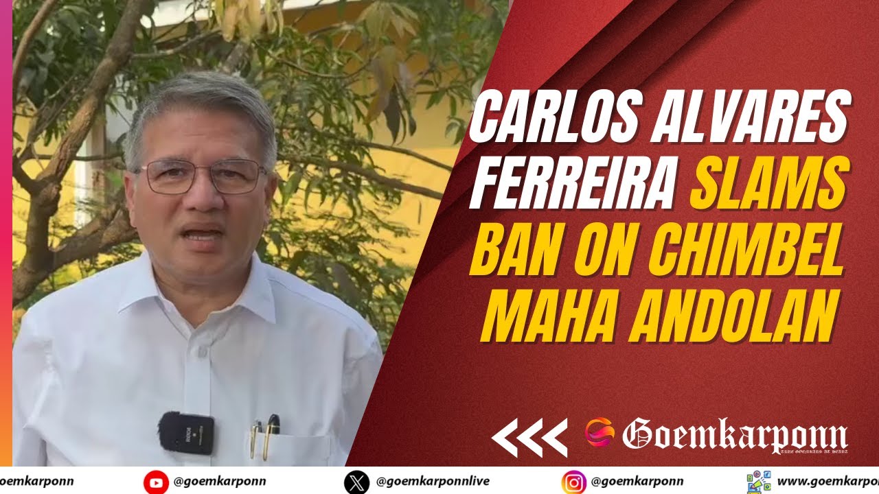 Carlos Alvares Ferreira Slams Ban on Chimbel Maha Andolan, Calls It Unconstitutional