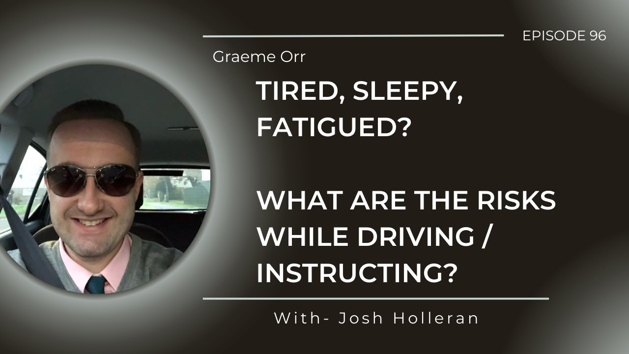 What are the risks or driving / instructing while tired / fatigued? - Graeme Orr