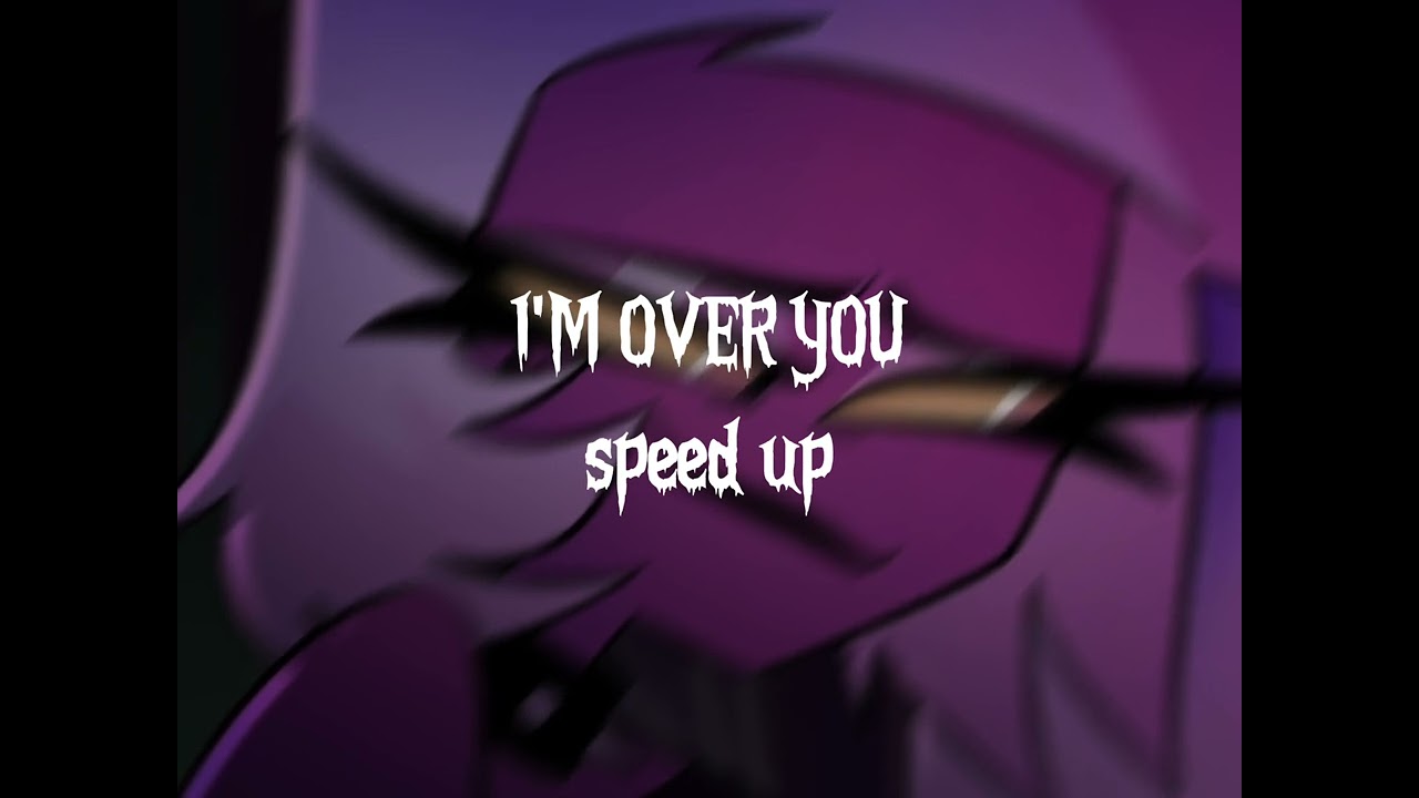 I'm over you(speed up) helluvs boss