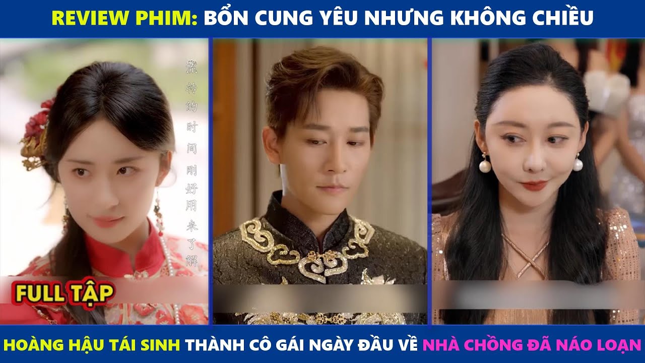 Bổn Cung Yêu Nhưng Không Chiều | Hoàng hậu tái sinh thành cô gái ngày đầu về nhà chồng đã náo loạn