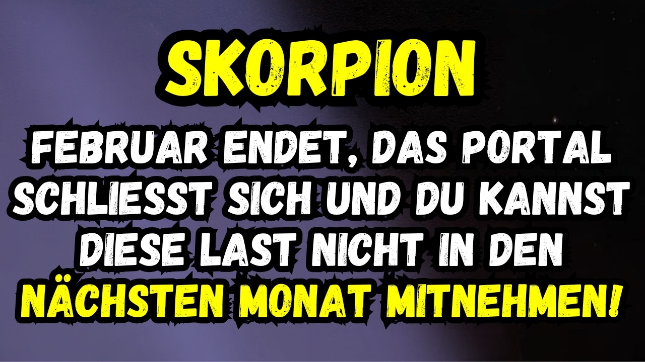Skorpion ♏ Der Februar Endet Und Du Kannst Diese Last Nicht In Den Nächsten Monat Mitnehmen!
