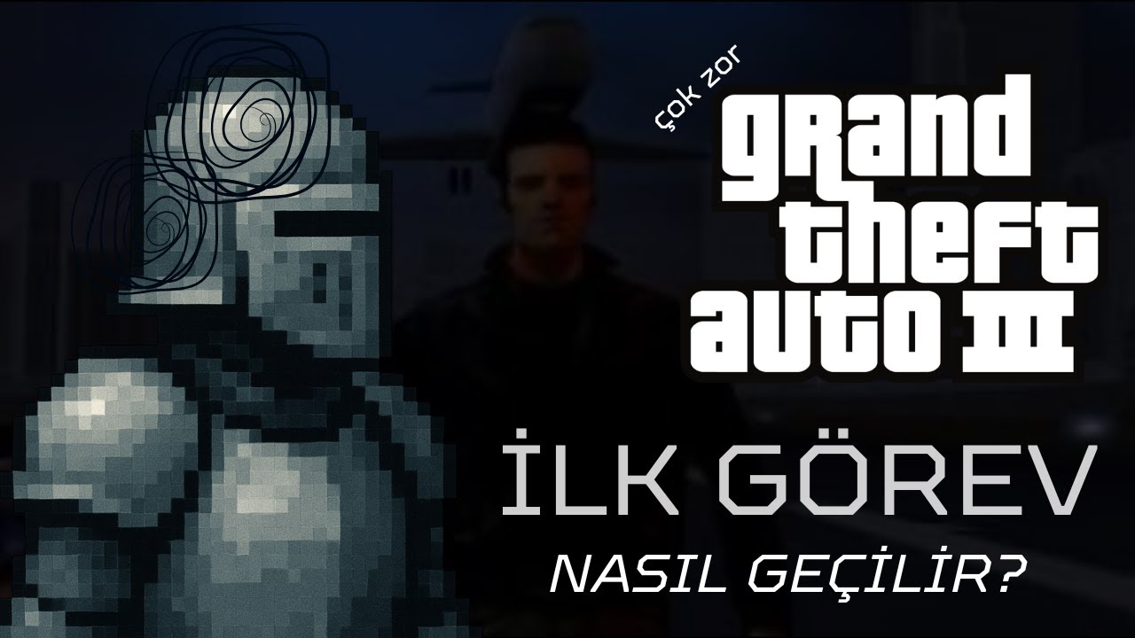 GTA 3'ün ilk görevi nasıl geçilir?