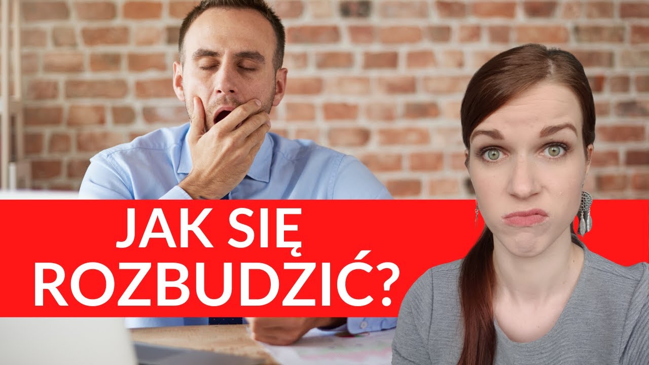 Jak się ROZBUDZIĆ?