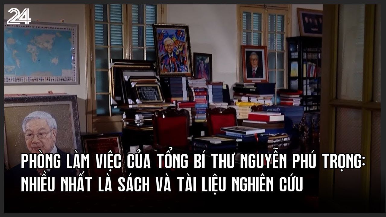 Phòng làm việc của Tổng Bí thư Nguyễn Phú Trọng: Nhiều nhất là sách và tài liệu nghiên cứu | VTV24