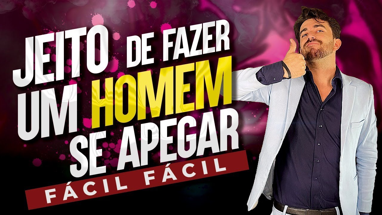 JEITO DE FAZER UM HOMEM SE APEGAR FÁCIL, FÁCIL