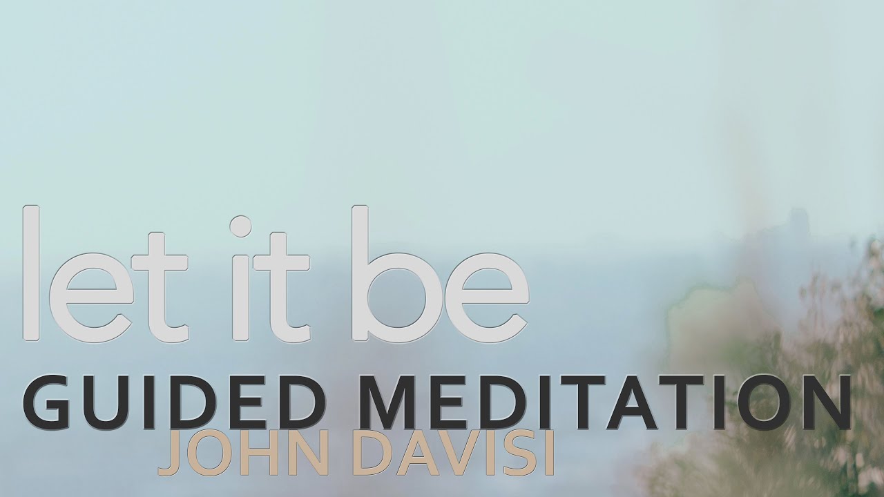 Let It Be For Now | John Davisi | Guided Meditation