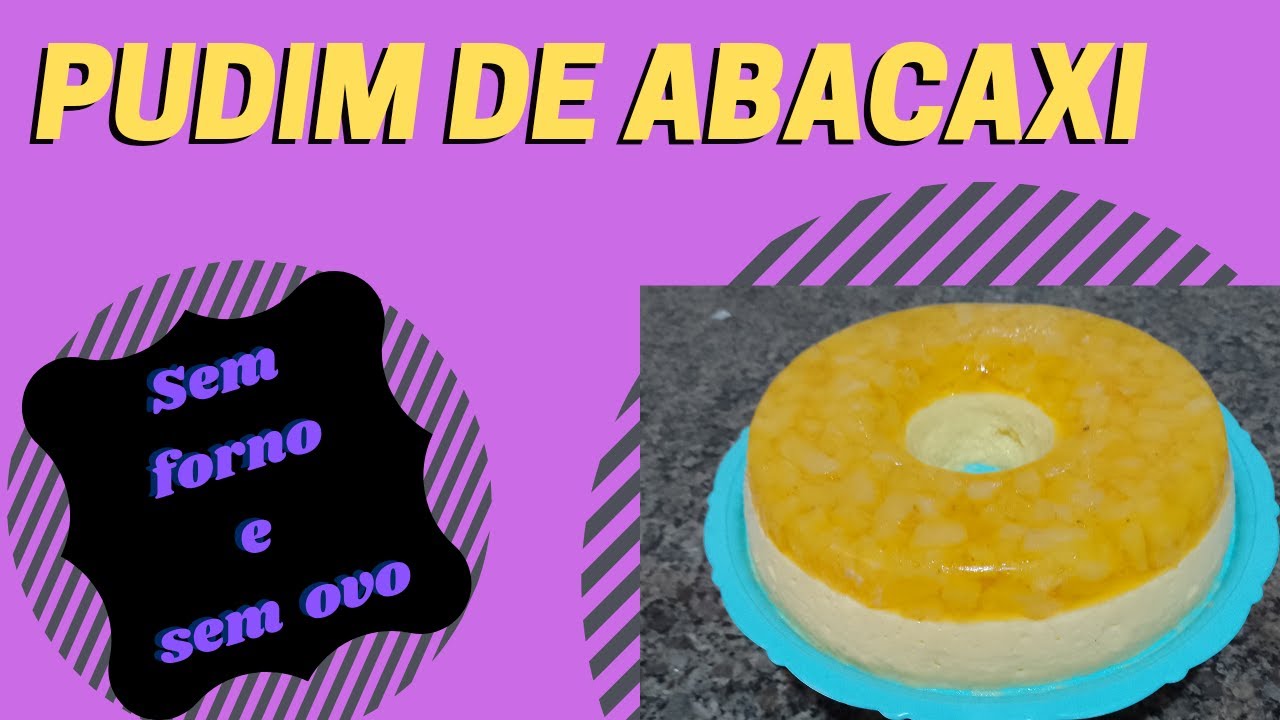 DÚVIDO VOCÊ COMER SÓ UM PEDAÇO DESSE PUDIM DE ABACAXI NÃO VAI AO FORNO
