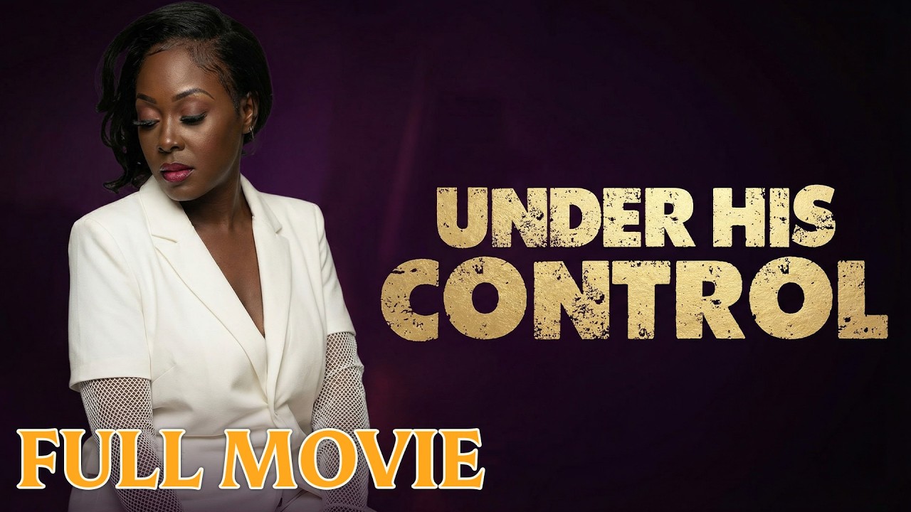 Under His Control (2021) | Black Voices Drama | Full Movie