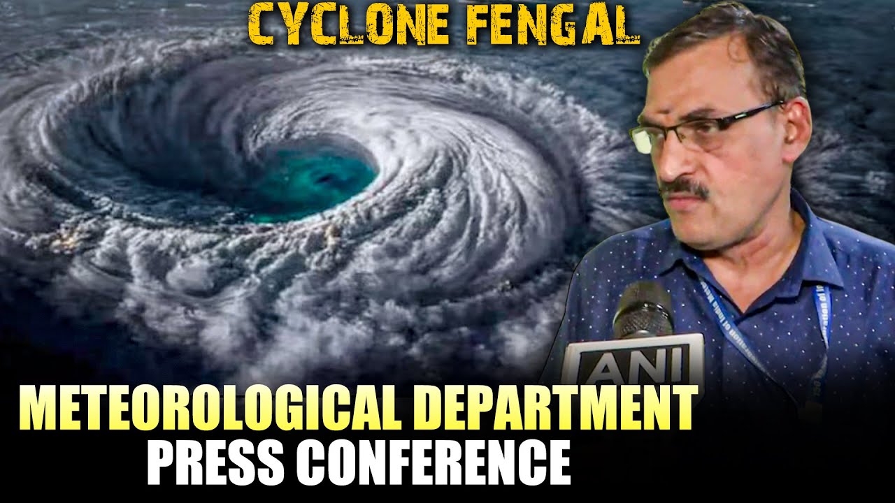 Press Briefing by Regional Meteorological Department Head Balachandran on Cyclonic Storm “FENGAL”