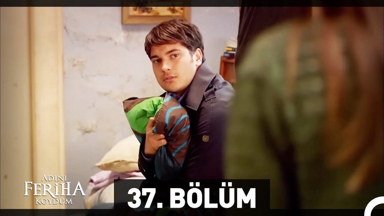 Adını Feriha Koydum 37. B&ouml;l&uuml;m