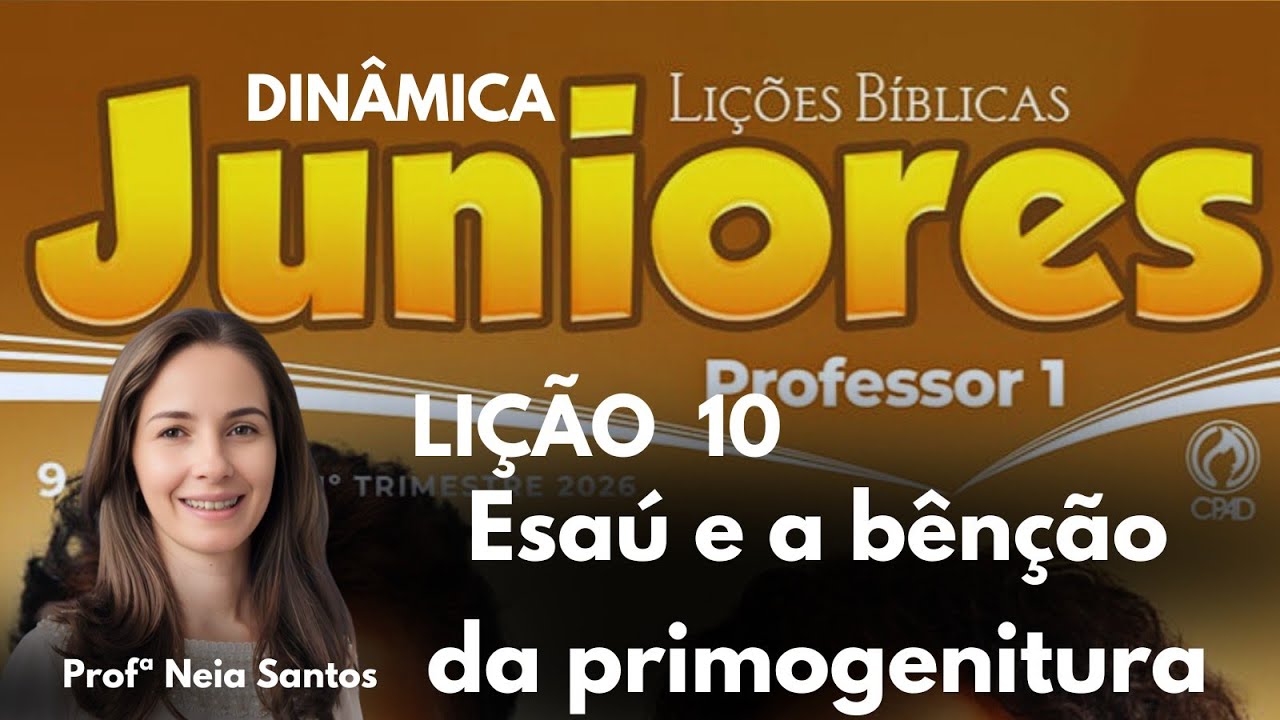 EBD - Lição  10  Juniores / Esaú e a bênção da primogenitura  / EBD 1 Trimestre 2026 