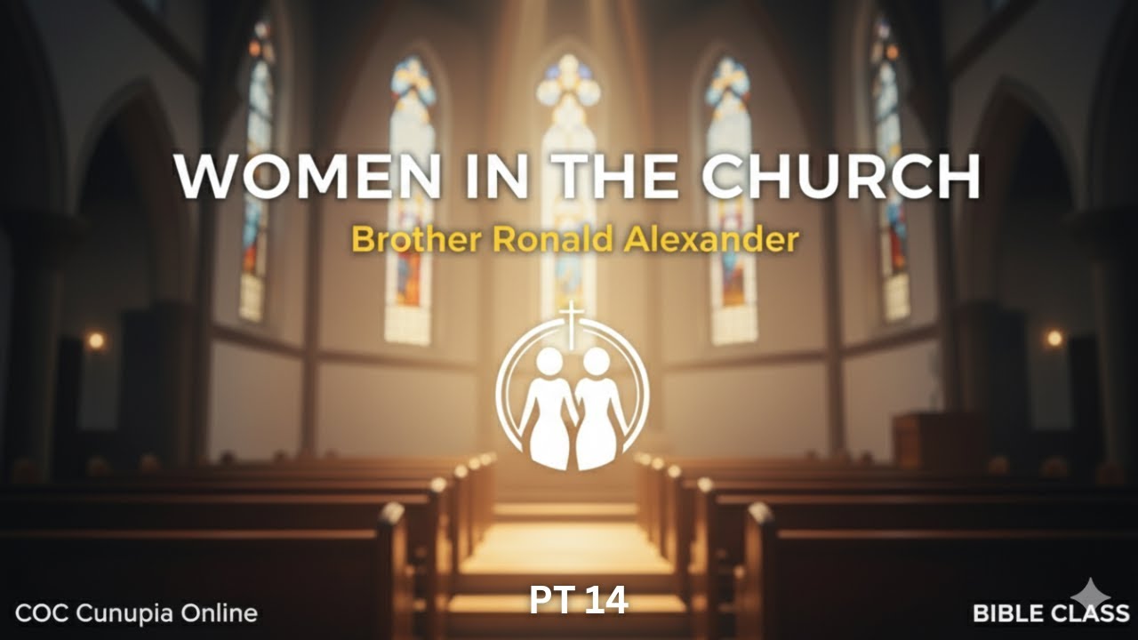 Role of Women In The Church! by Brother Ronald Alexander | COC Cunupia Online (Bible Class) Pt 14