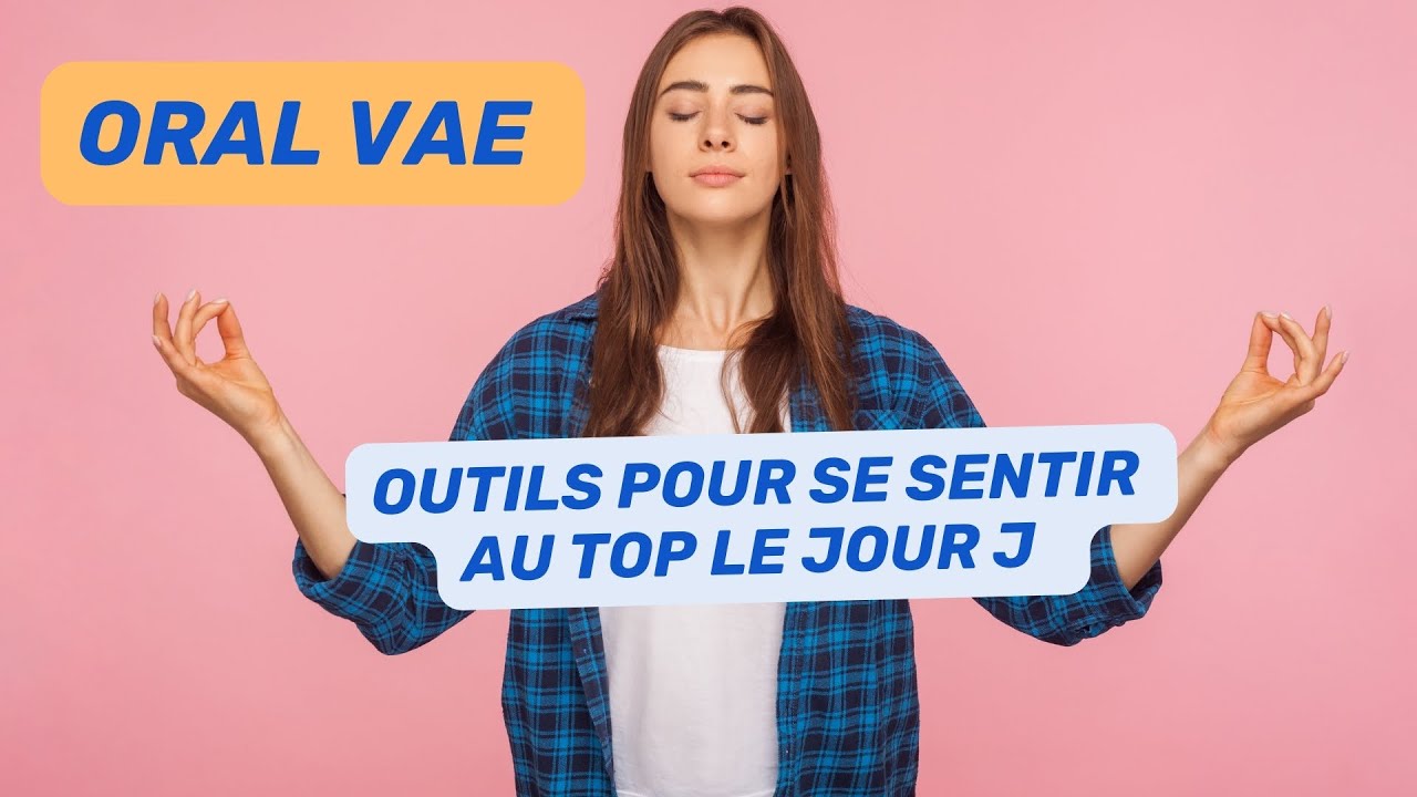 Oral VAE : Outils pour se sentir au top le jour J