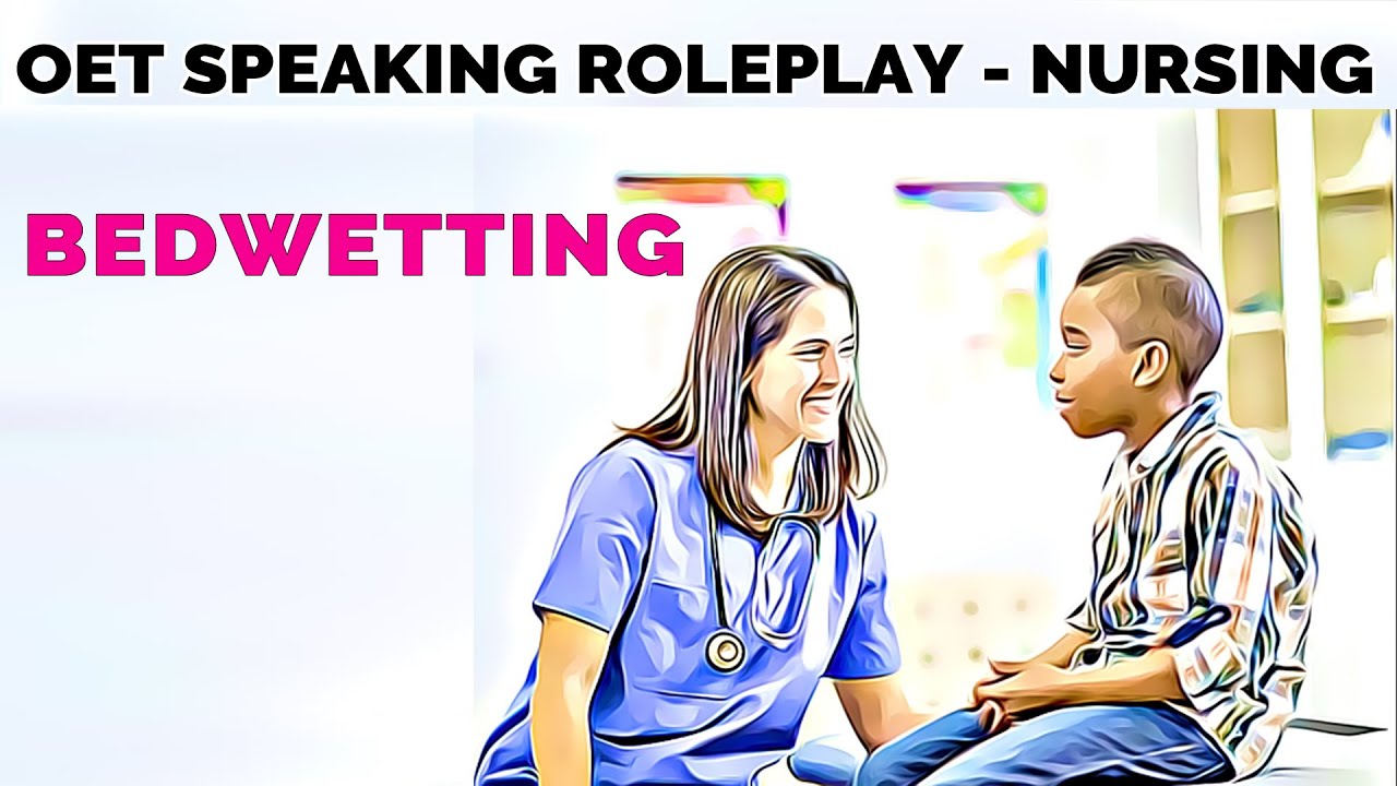 OET SPEAKING ROLE PLAY - SAMPLE FOR NURSES - BEDWETTING | MIHIRAA