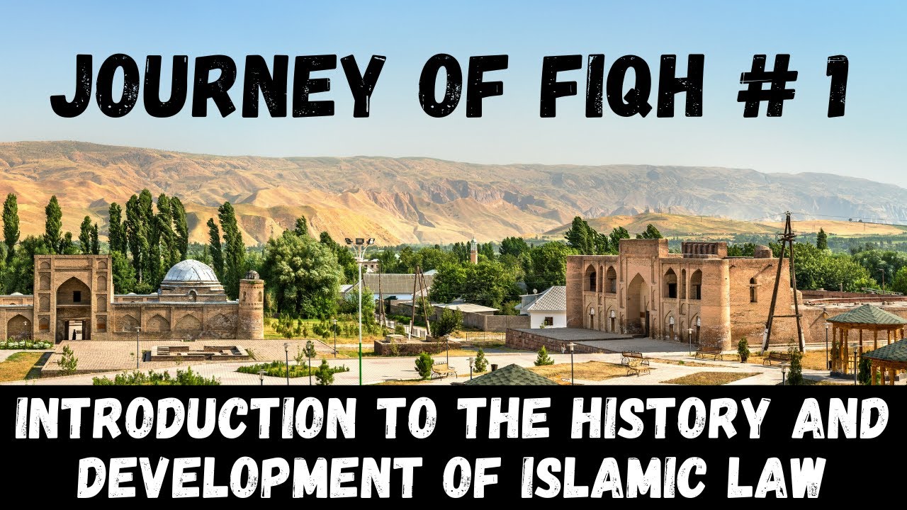 Journey of Fiqh # 1: The History and Development of Islamic Law